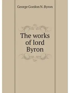 The works of lord Byron