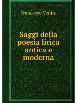 Saggi della poesia lirica antica e mo