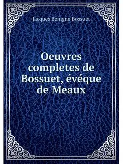 Oeuvres completes de Bossuet, eveque