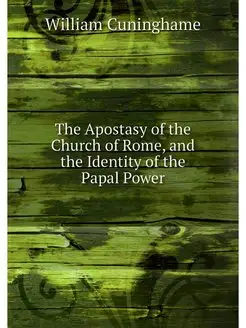 The Apostasy of the Church of Rome, a