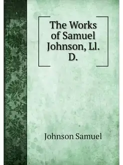 The Works of Samuel Johnson, Ll. D