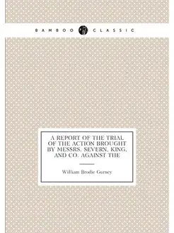 A Report of the Trial of the Action Brought by Messr