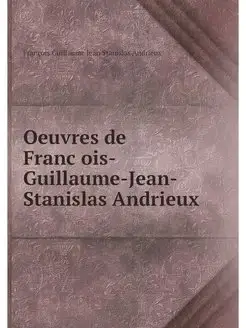 Oeuvres de Francois-Guillaume-Jean-St