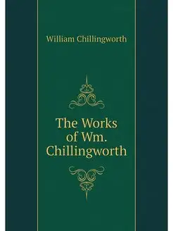 The Works of Wm. Chillingworth