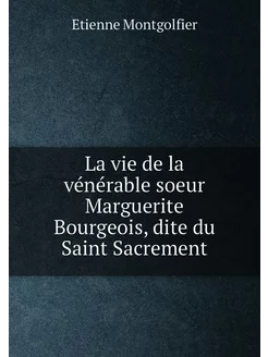 La vie de la vénérable soeur Marguerite Bourgeois, d