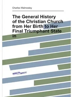 The General History of the Christian Church from Her