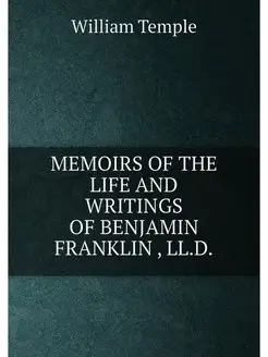 MEMOIRS OF THE LIFE AND WRITINGS OF BENJAMIN FRANKLI