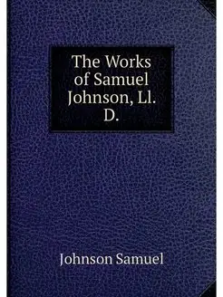 The Works of Samuel Johnson, Ll. D