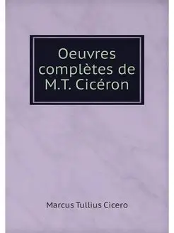 Oeuvres completes de M.T. Ciceron