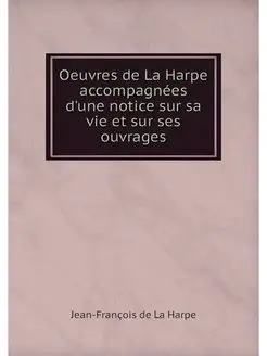 Oeuvres de La Harpe accompagnees d'un