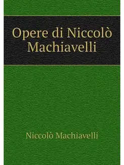 Opere di Niccolo Machiavelli