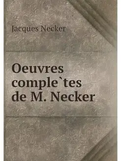 Oeuvres completes de M. Necker