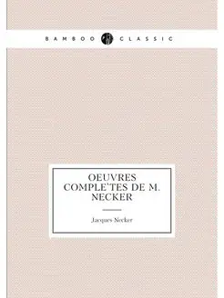 Oeuvres complètes de M. Necker