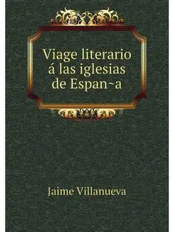 Viage literario a las iglesias de Espana