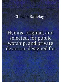 Hymns, original, and selected, for pu