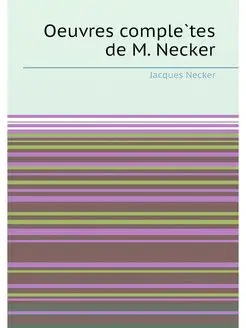 Oeuvres complètes de M. Necker