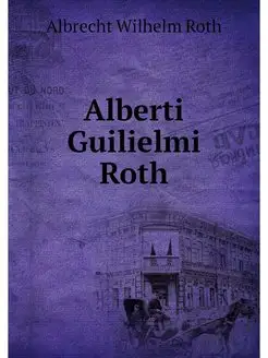 Alberti Guilielmi Roth