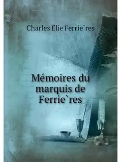 Memoires du marquis de Ferrieres