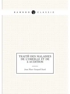 Traité des maladies de l'oreille et de l'audition