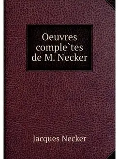 Oeuvres completes de M. Necker