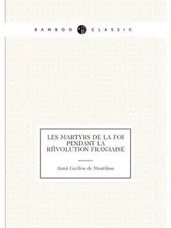 Les martyrs de la foi pendant la révolution française