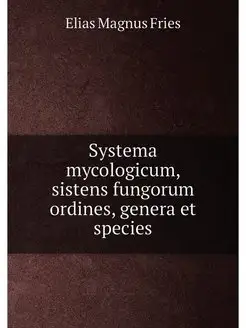 Systema mycologicum, sistens fungorum ordines, gener