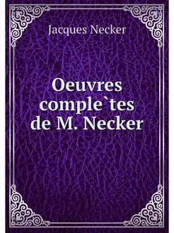 Oeuvres completes de M. Necker