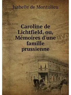 Caroline de Lichtfield, ou, Memoires