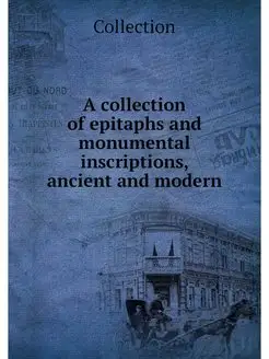 A collection of epitaphs and monument