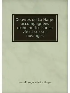 Oeuvres de La Harpe accompagnees d'un