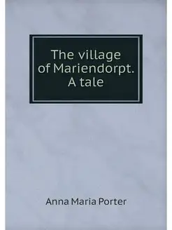 The village of Mariendorpt. A tale