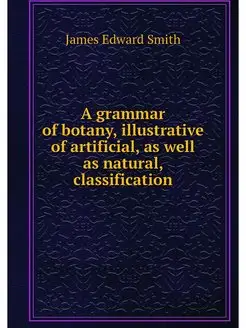 A grammar of botany, illustrative of