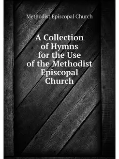 A Collection of Hymns for the Use of