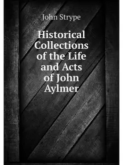 Historical Collections of the Life an