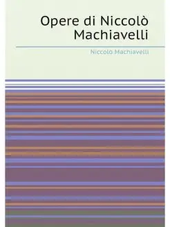 Opere di Niccolo Machiavelli