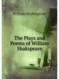 The Plays and Poems of William Shaksp