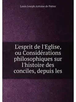 L'esprit de l'Eglise, ou Considérations philosophiqu