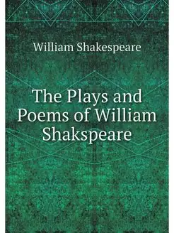 The Plays and Poems of William Shaksp