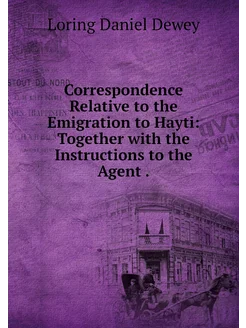 Correspondence Relative to the Emigration to Hayti