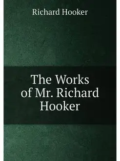 The Works of Mr. Richard Hooker