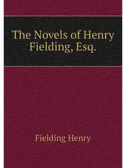 The Novels of Henry Fielding, Esq