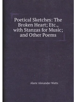 Poetical Sketches The Broken Heart Etc, with Stan