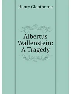 Albertus Wallenstein A Tragedy