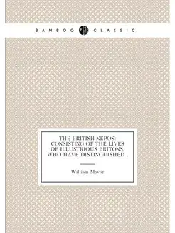 The British Nepos Consisting of the Lives of Illust