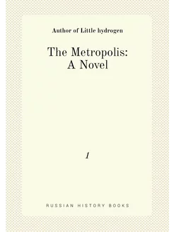 The Metropolis A Novel. 1