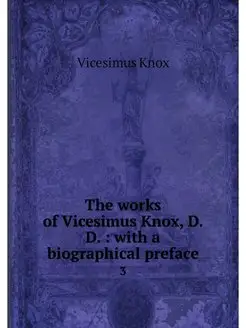 The works of Vicesimus Knox, D.D. w