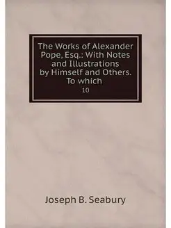 The Works of Alexander Pope, Esq. Wi