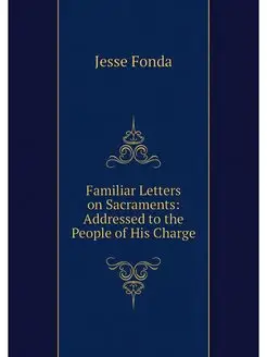 Familiar Letters on Sacraments Addre