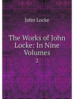 The Works of John Locke In Nine Volu