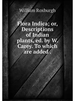 Flora Indica or, Descriptions of Ind